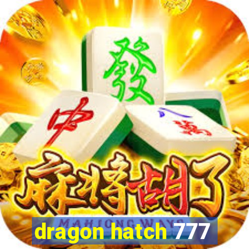 dragon hatch 777